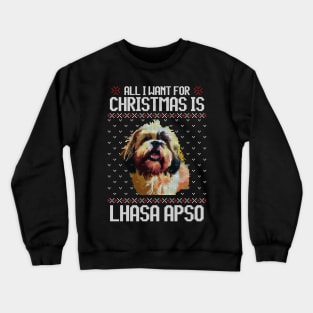 All I Want for Christmas is Lhasa Apso - Christmas Gift for Dog Lover Crewneck Sweatshirt